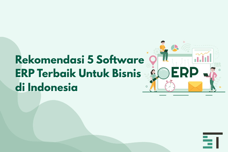 5 Software ERP Terbaik Untuk Bisnis di Indonesia