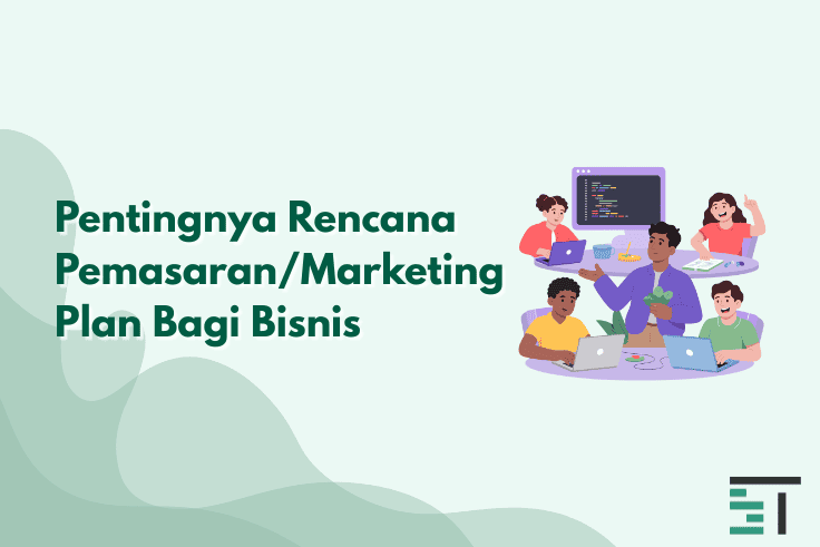 Pentingnya Rencana Pemasaran/Marketing Plan Bagi Bisnis