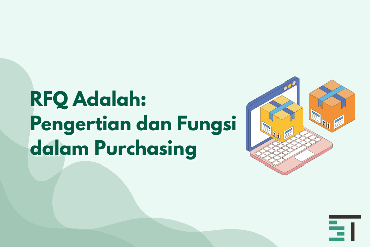 RFQ Adalah: Pengertian dan Fungsi dalam Purchasing