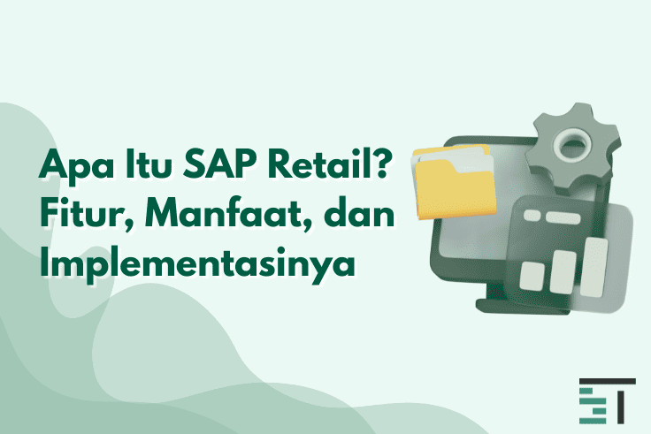 Apa Itu SAP Retail? Fitur, Manfaat, dan Implementasinya 