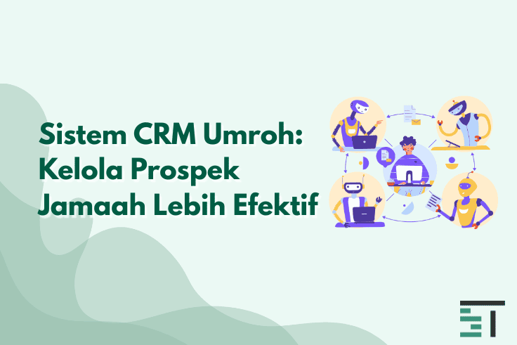 Sistem CRM Umroh: Kelola Prospek Jamaah Lebih Efektif