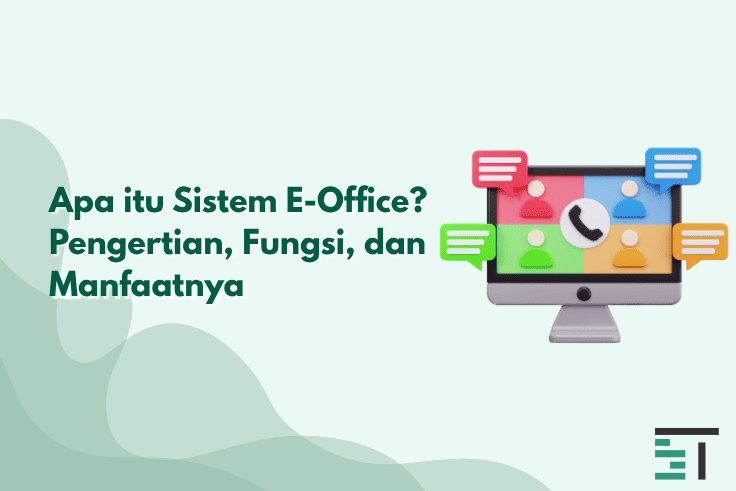 Apa itu E-Office? Pengertian, Fungsi, dan Manfaatnya