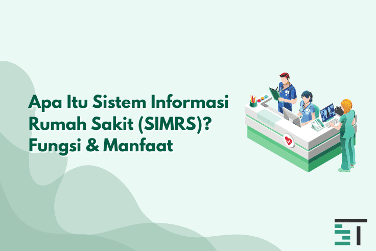 Apa Itu Sistem Informasi Rumah Sakit (SIMRS)? Fungsi & Manfaat