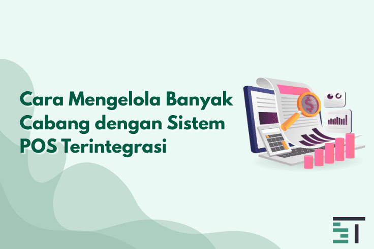 Cara Mengelola Banyak Cabang dengan Sistem POS Terintegrasi