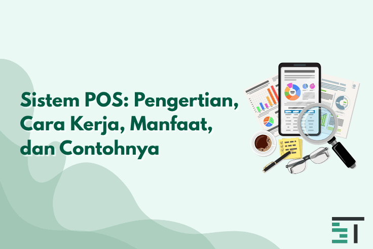 Sistem POS: Pengertian, Cara Kerja, Manfaat, dan Contohnya