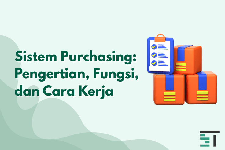 Sistem Purchasing: Pengertian, Fungsi, dan Cara Kerja