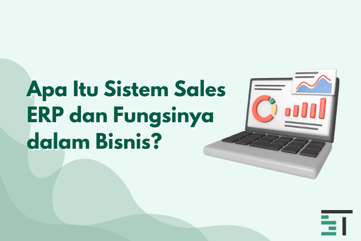 Mengenal Sales ERP: Pengertian, Fungsi & Manfaat Buat Bisnis