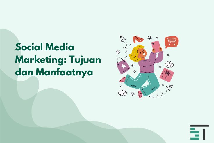 Social Media Marketing: Tujuan dan Manfaatnya