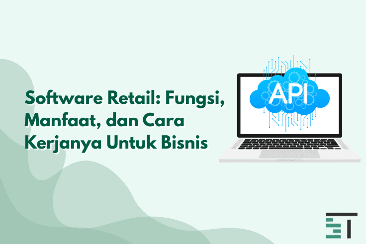 Software Retail: Fungsi, Manfaat, dan Cara Kerjanya 