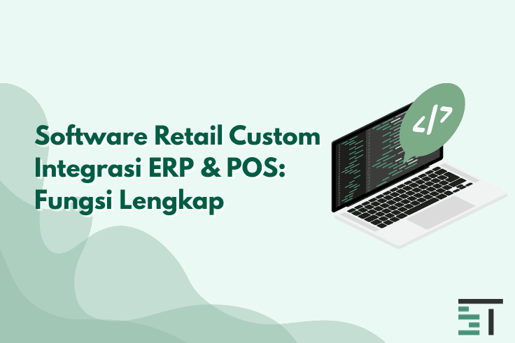Software Retail Custom Integrasi ERP & POS: Fungsi Lengkap
