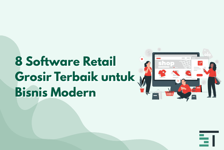 8 Software Retail Grosir Terbaik untuk Bisnis Modern