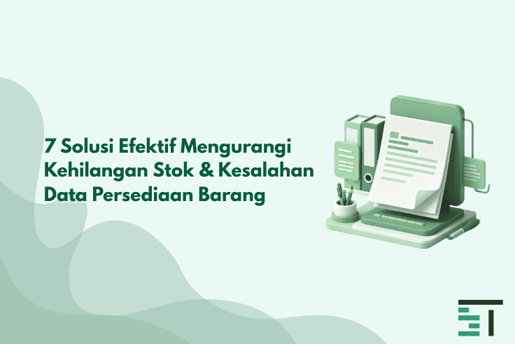 7 Solusi Mengurangi Kehilangan dan Kesalahan Stok Barang
