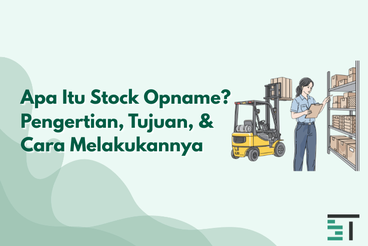 Apa Itu Stock Opname? Pengertian, Tujuan, & Cara Melakukannya