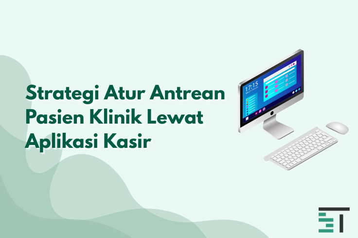 Strategi Atur Antrean Pasien Klinik Lewat Aplikasi Kasir