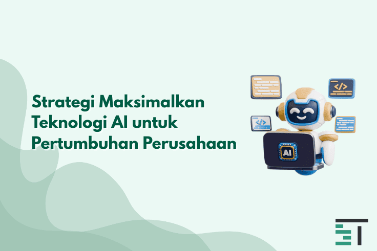 Strategi Maksimalkan Teknologi AI untuk Pertumbuhan Perusahaan