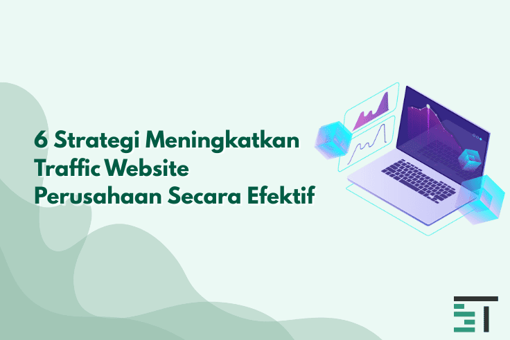 6 Strategi Meningkatkan Traffic Website Perusahaan 