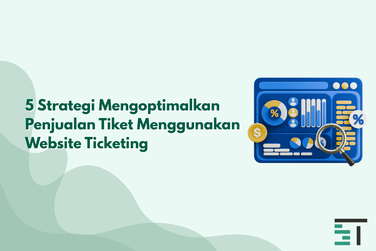 5 Strategi Efektif Optimalkan Penjualan Tiket Online