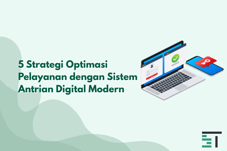 5 Strategi Optimasi Pelayanan dengan Sistem Antrian Digital