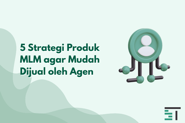 5 Strategi Produk MLM agar Mudah Dijual oleh Agen