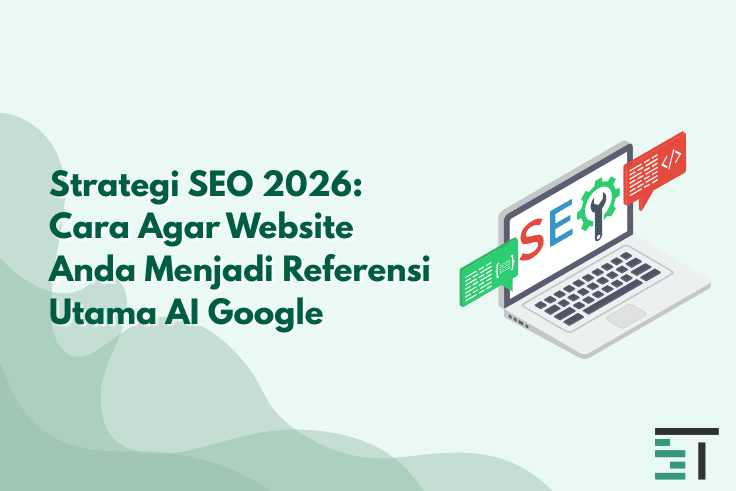 Strategi SEO 2026: Agar Web Jadi Referensi Utama AI Google