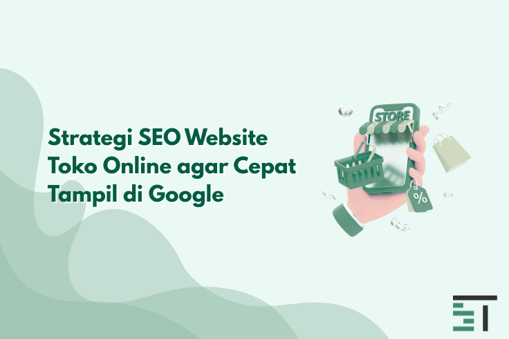 Strategi SEO Website Toko Online agar Cepat Tampil di Google