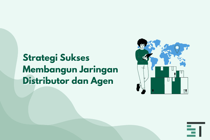 Strategi Sukses Membangun Jaringan Distributor dan Agen