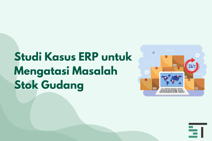 Studi Kasus ERP untuk Mengatasi Masalah Stok Gudang