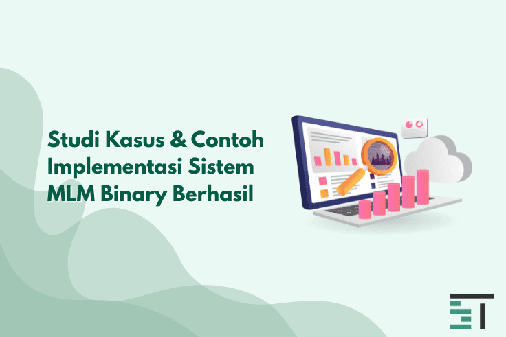 Studi Kasus & Contoh Implementasi Sistem MLM Binary Berhasil