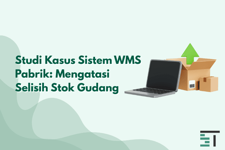 Studi Kasus Sistem WMS Pabrik: Mengatasi Selisih Stok Gudang