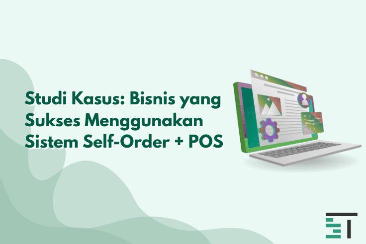 Studi Kasus: Bisnis yang Sukses Menggunakan Self-Order + POS