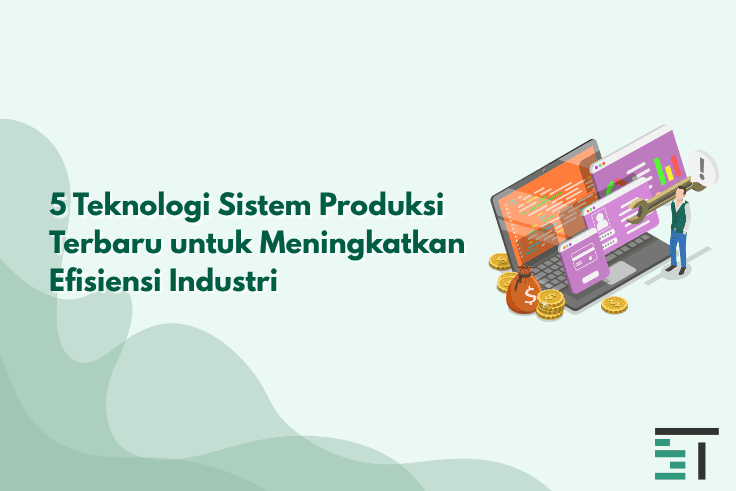 5 Teknologi Penting dalam Sistem Produksi Terbaru