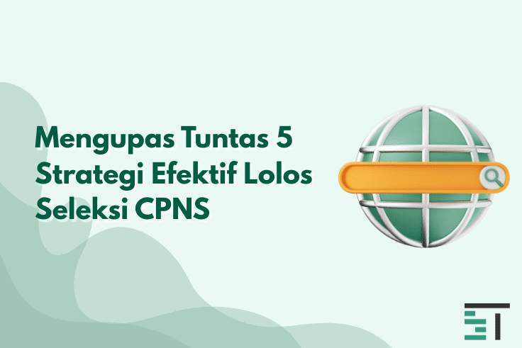 Mengupas Tuntas 5 Strategi Efektif Lolos Seleksi CPNS