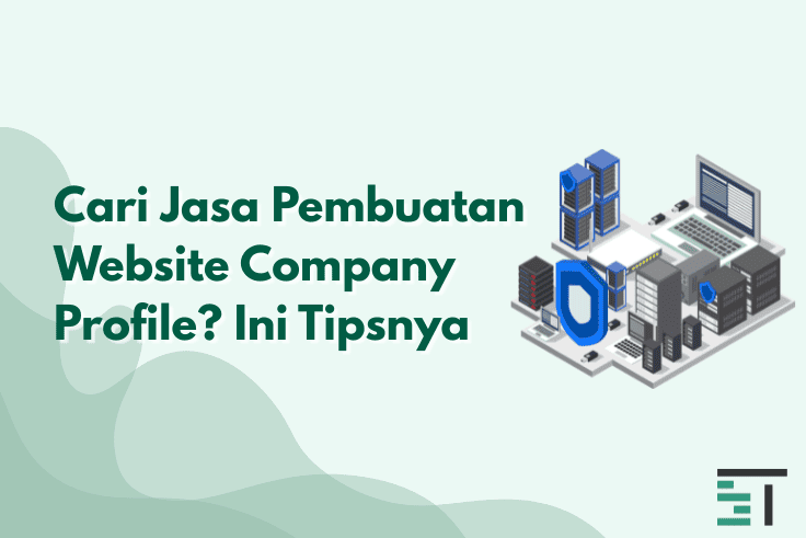 Cari Jasa Pembuatan Website Company Profile? Ini Tipsnya