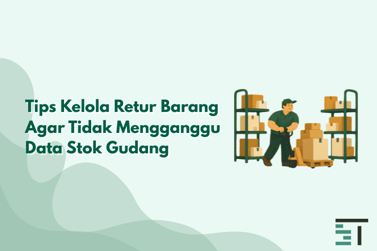 Tips Kelola Retur Barang Agar Tidak Mengganggu Data Stok Gudang