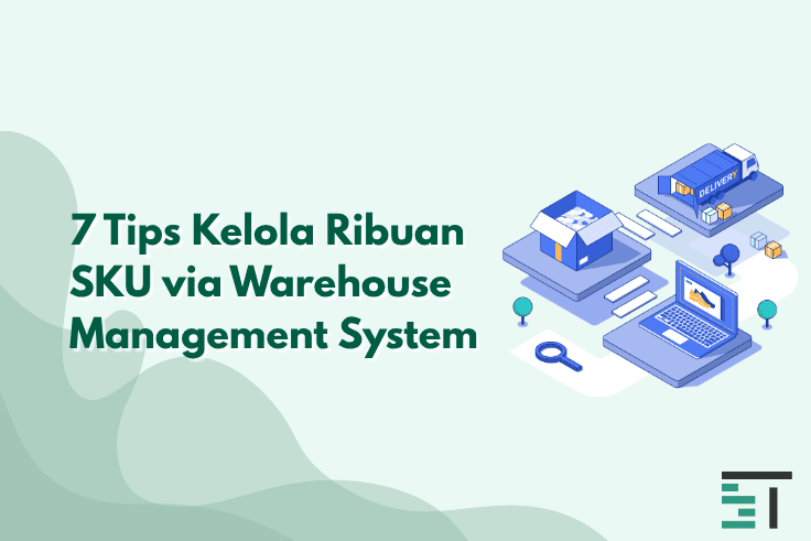 7 Tips Kelola Ribuan SKU via Warehouse Management System