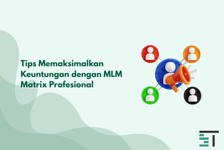 Tips Memaksimalkan Keuntungan dengan MLM Matrix Profesional
