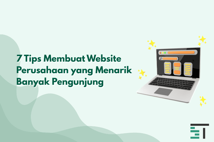 7 Tips Membuat Website Perusahaan yang Menarik Pengunjung