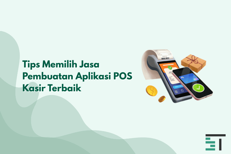 Tips Memilih Jasa Pembuatan Aplikasi POS Kasir Terbaik