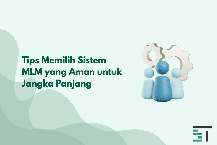 Tips Memilih Sistem MLM yang Aman untuk Jangka Panjang