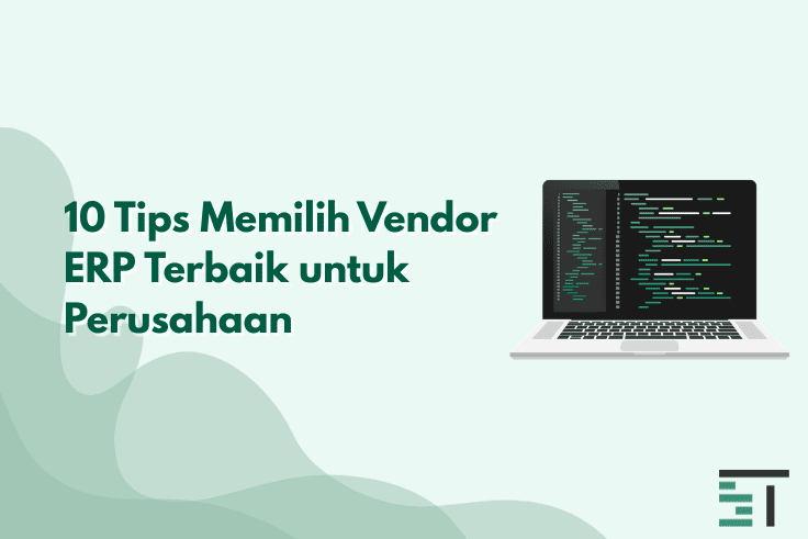 10 Tips Memilih Vendor ERP Terbaik untuk Perusahaan