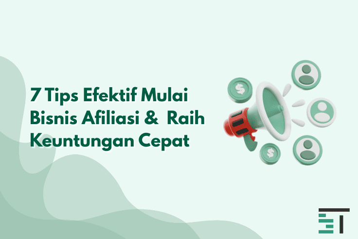 7 Tips Efektif Mulai Bisnis Afiliasi &  Raih Keuntungan Cepat