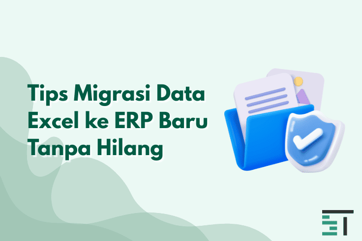 Tips Migrasi Data Excel ke ERP Baru Tanpa Hilang