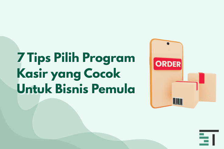 7 Tips Memilih Program Kasir yang Cocok untuk Bisnis Pemula
