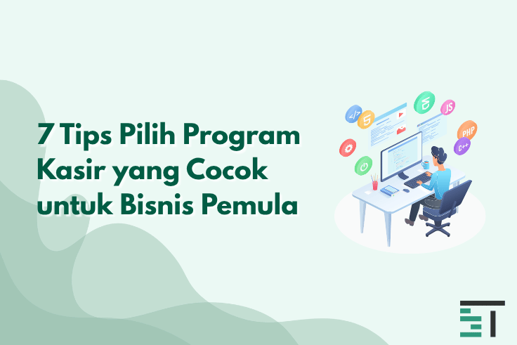 7 Tips Pilih Program Kasir yang Cocok untuk Bisnis Pemula