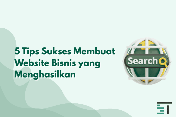 5 Tips Sukses Membuat Website Bisnis yang Menghasilkan