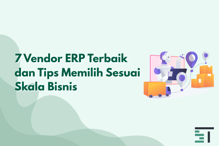 7 Vendor ERP Terbaik dan Tips Memilih Sesuai Skala Bisnis