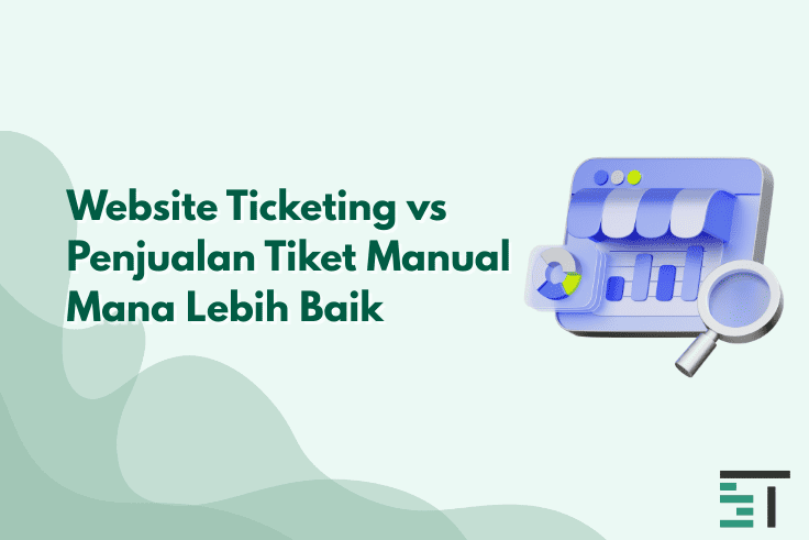 Website Ticketing vs Penjualan Tiket Manual Mana Lebih Baik