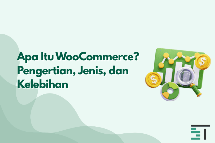 Apa Itu WooCommerce? Pengertian, Jenis, dan Kelebihan 